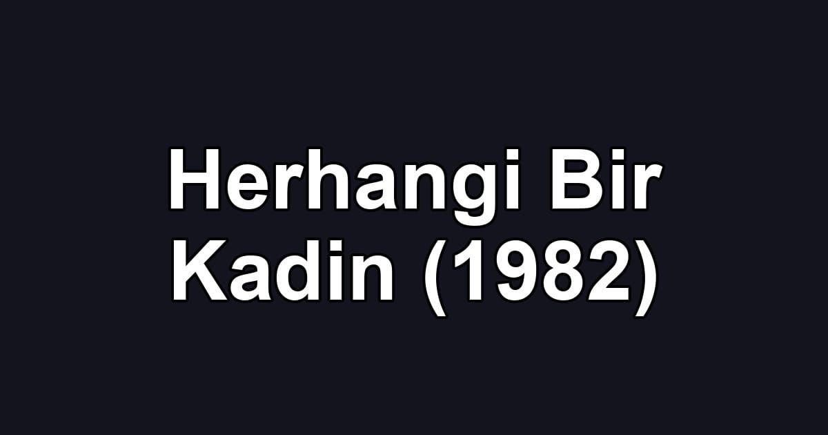 Herhangi Bir Kadin (1982)