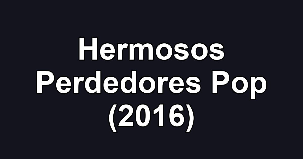 Hermosos Perdedores Pop (2016)