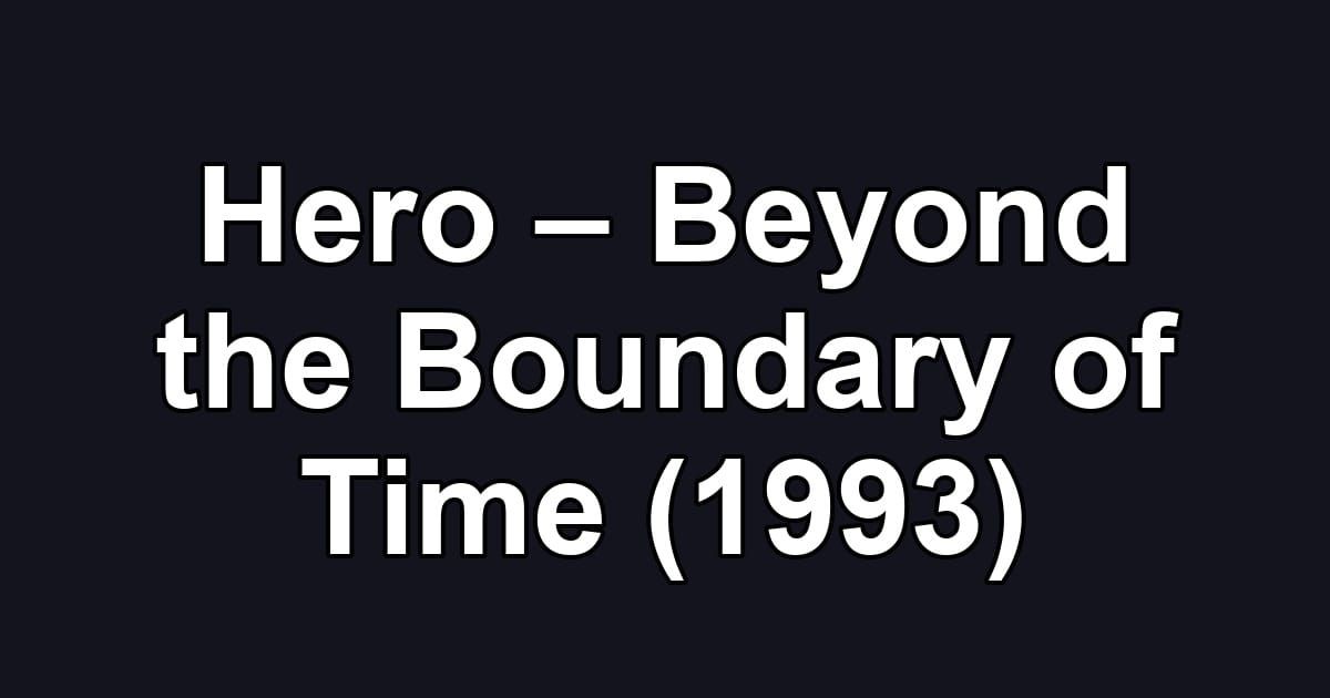 Hero – Beyond the Boundary of Time (1993)