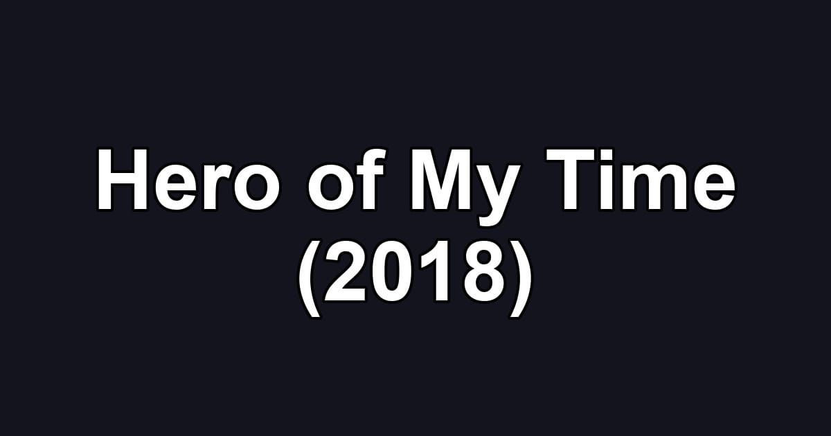 Hero of My Time (2018)