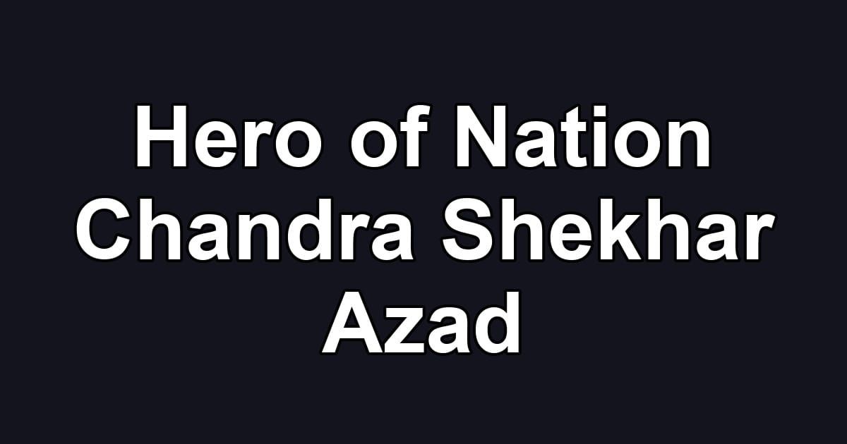 Hero of Nation Chandra Shekhar Azad