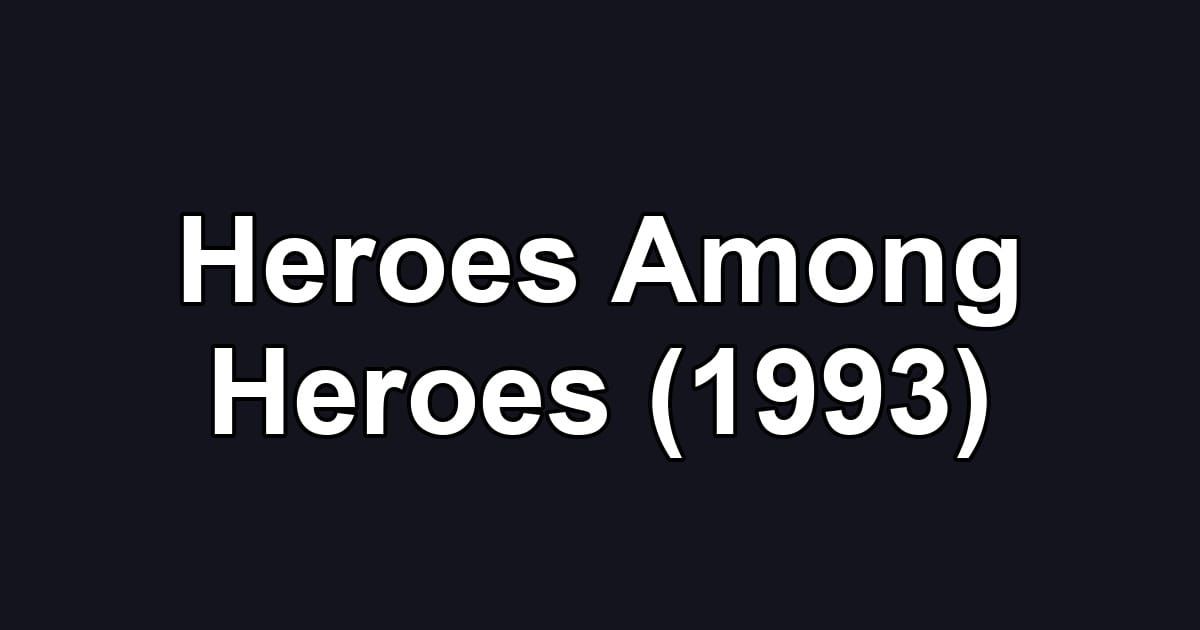 Heroes Among Heroes (1993)