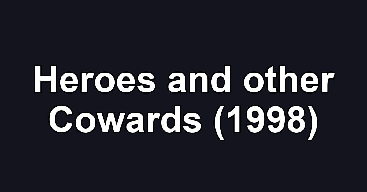 Heroes and other Cowards (1998)