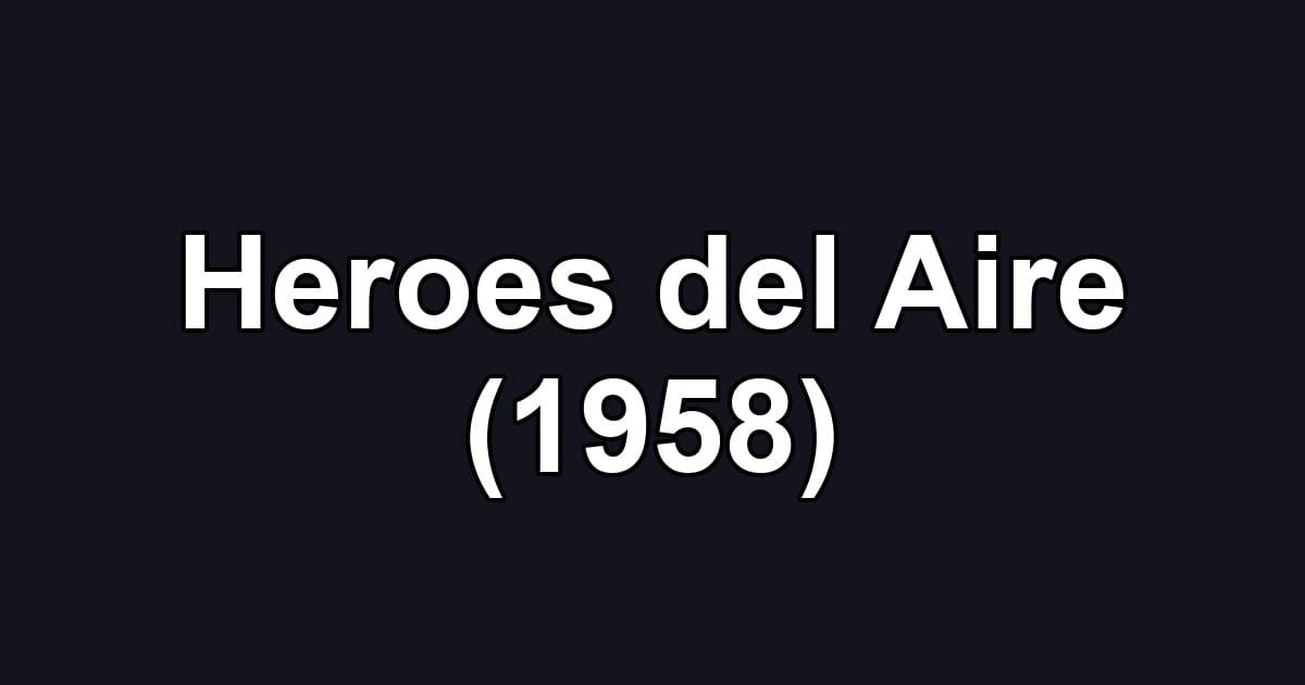 Heroes del Aire (1958)