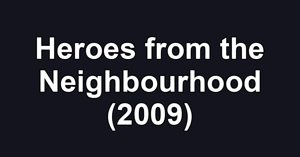 Heroes from the Neighbourhood (2009)