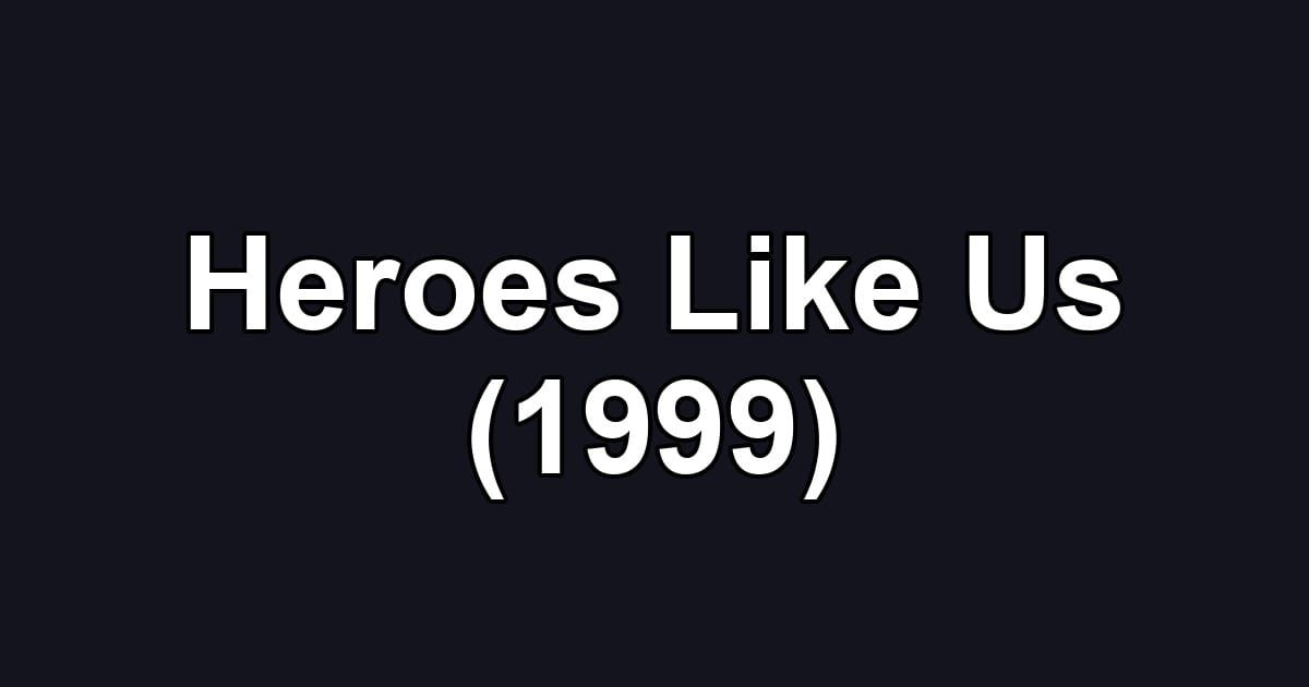 Heroes Like Us (1999)