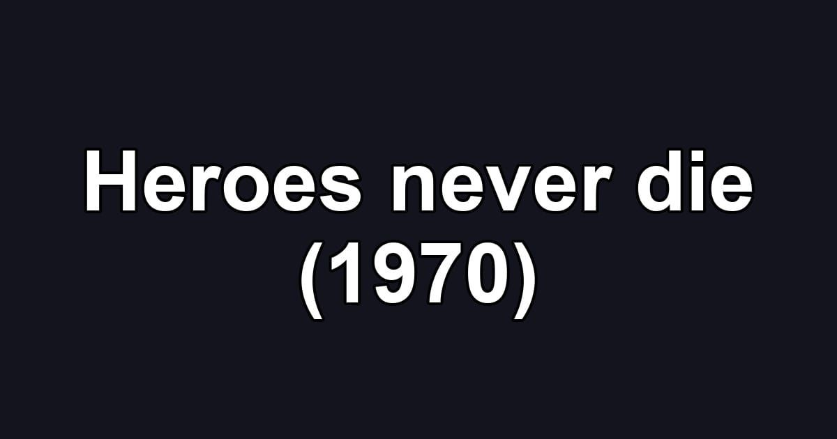 Heroes never die (1970)