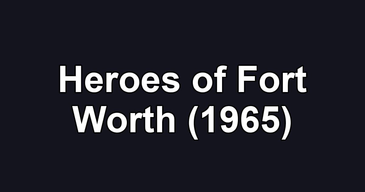 Heroes of Fort Worth (1965)