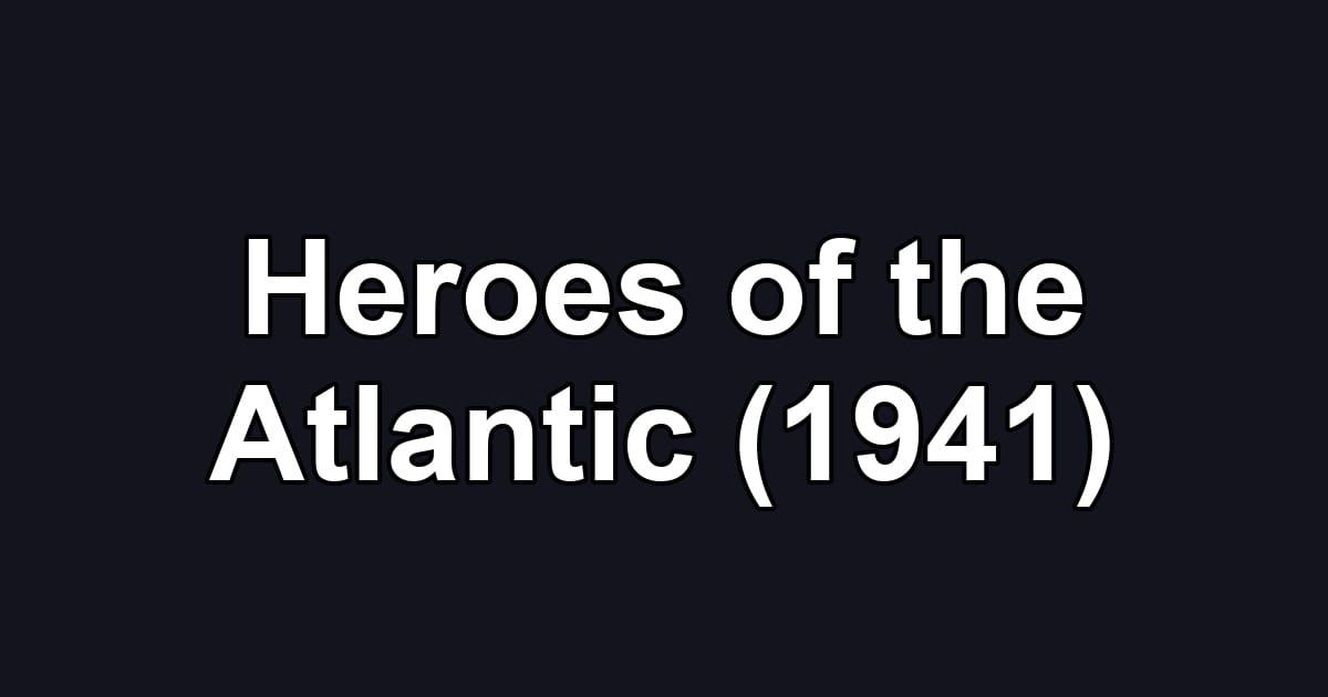 Heroes of the Atlantic (1941)