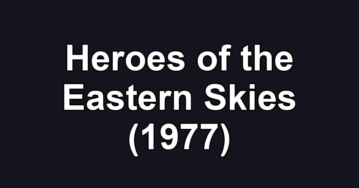 Heroes of the Eastern Skies (1977)