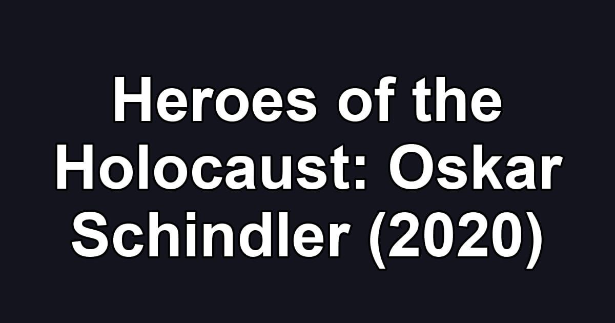 Heroes of the Holocaust: Oskar Schindler (2020)