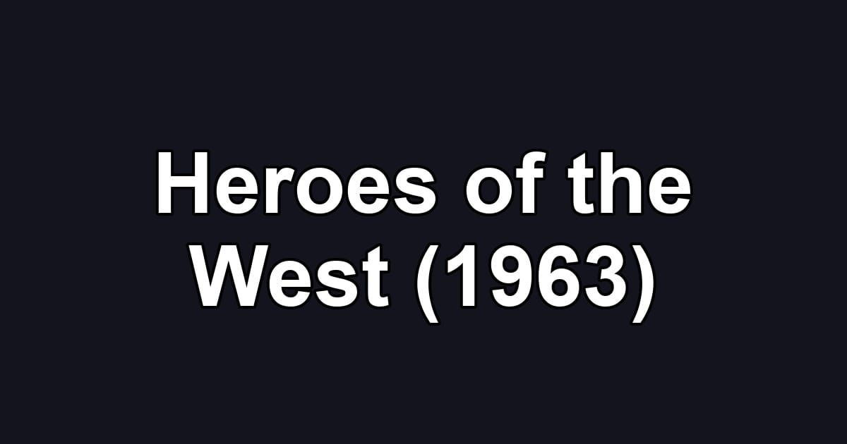Heroes of the West (1963)