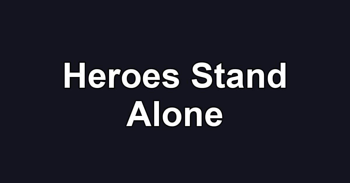 Heroes Stand Alone