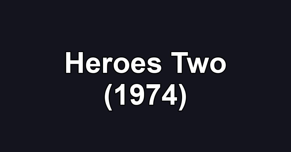 Heroes Two (1974)