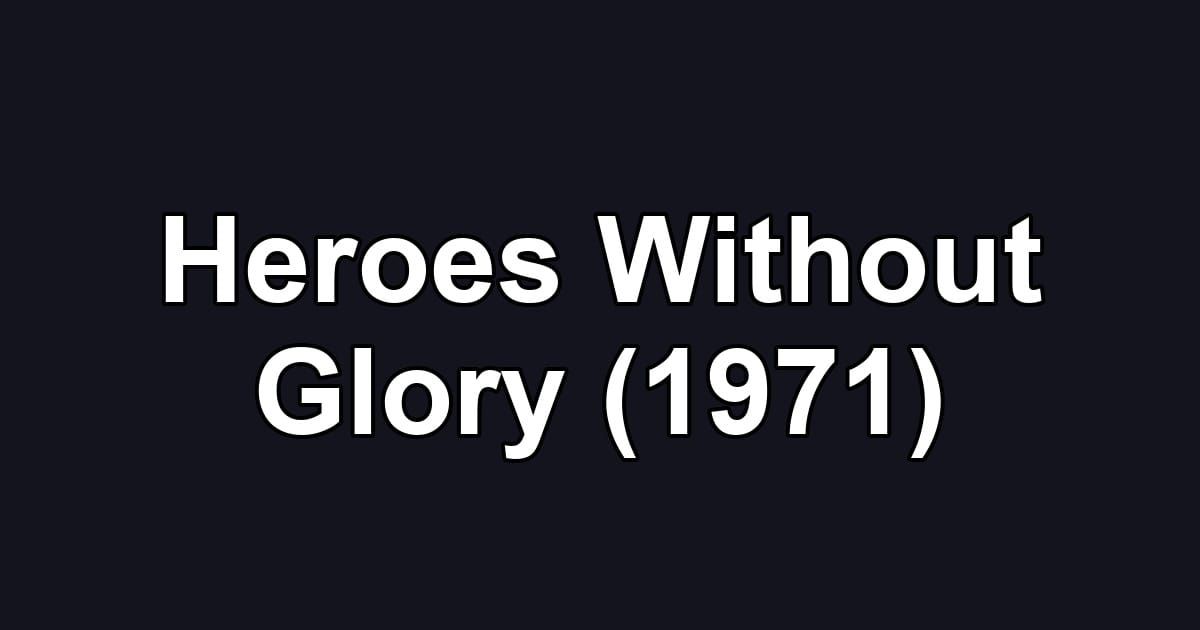 Heroes Without Glory (1971)