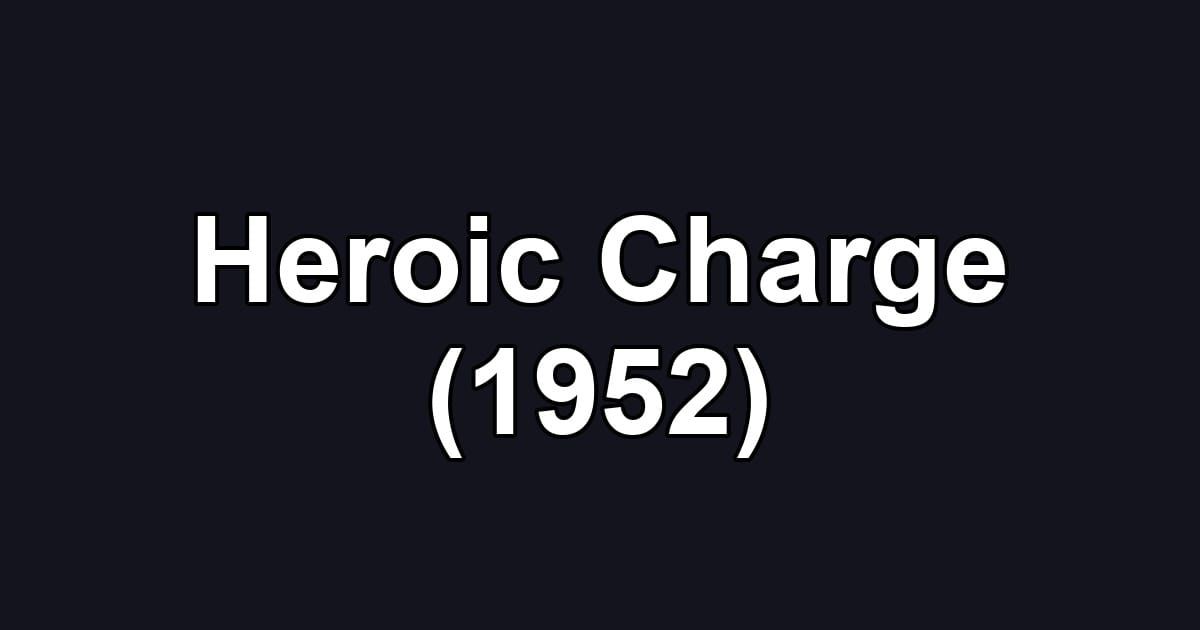 Heroic Charge (1952)