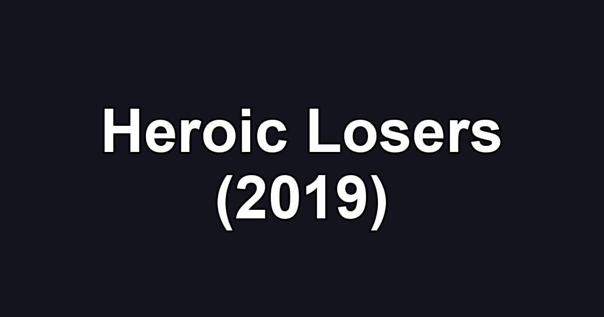 Heroic Losers (2019)