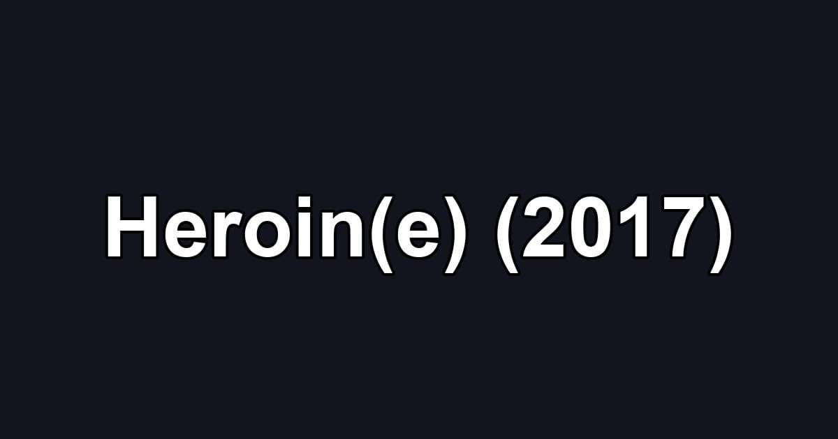 Heroin(e) (2017)