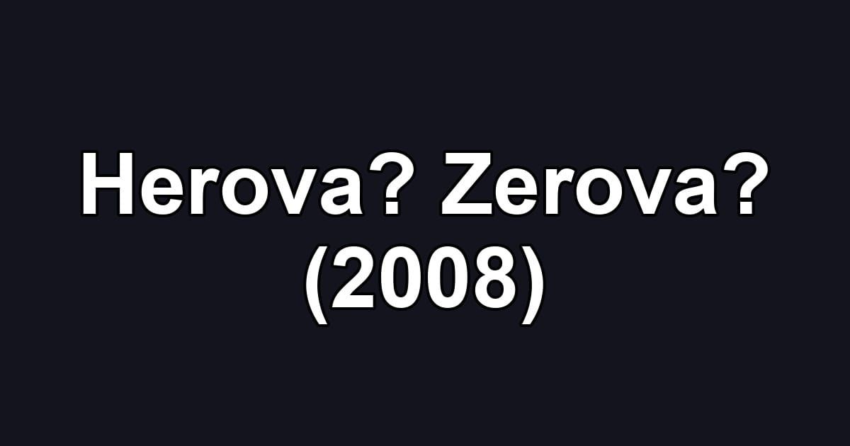 Herova? Zerova? (2008)