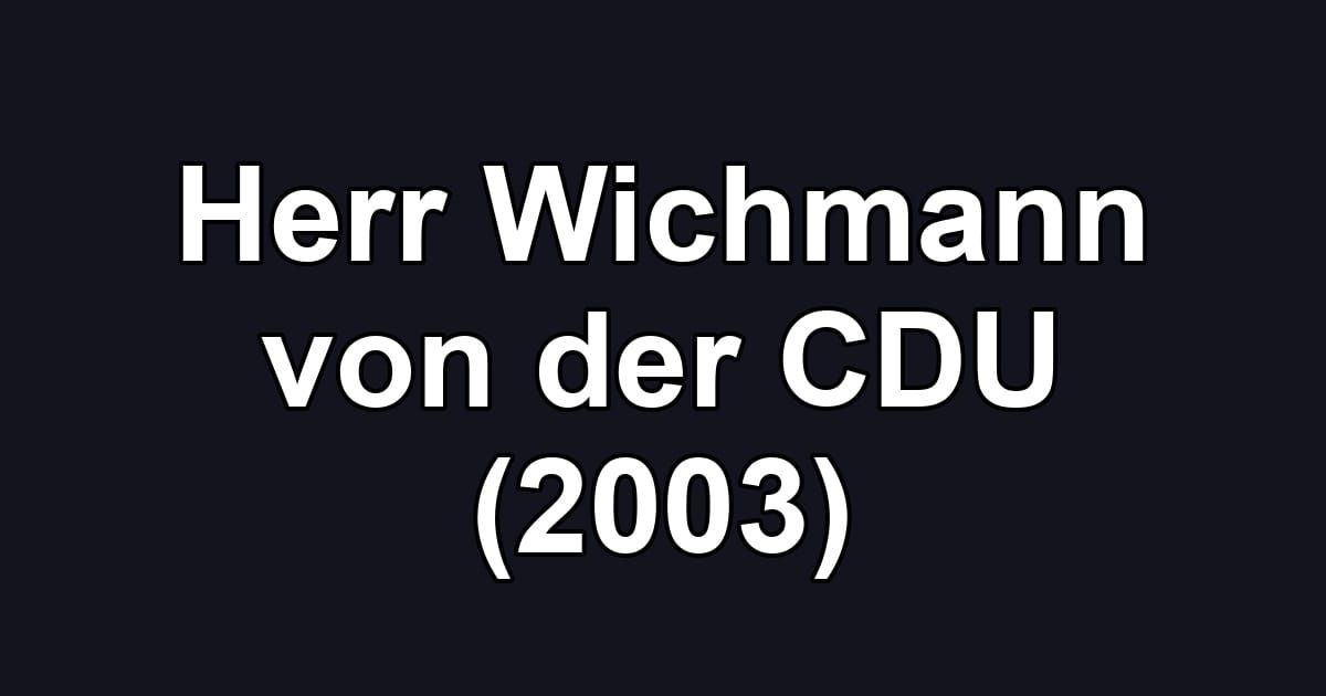 Herr Wichmann von der CDU (2003)