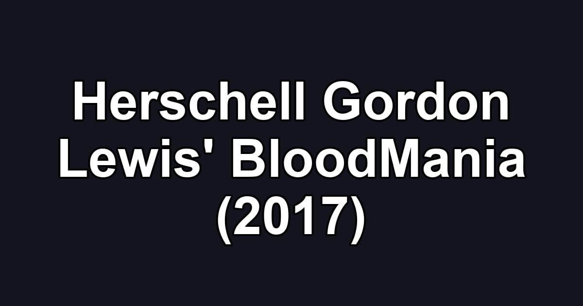 Herschell Gordon Lewis' BloodMania (2017)