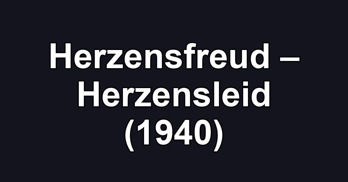 Herzensfreud – Herzensleid (1940)