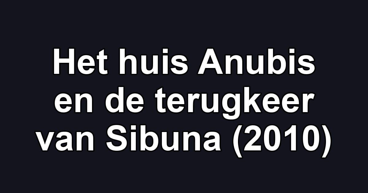 Het huis Anubis en de terugkeer van Sibuna (2010)