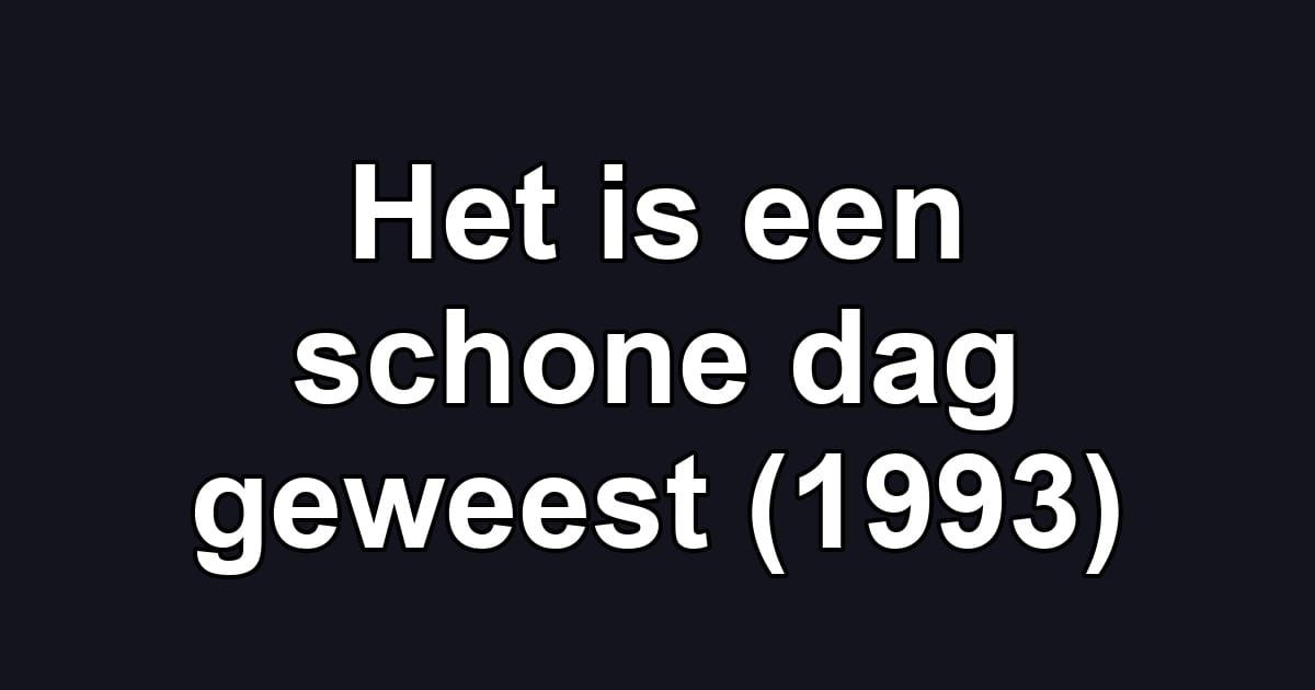 Het is een schone dag geweest (1993)