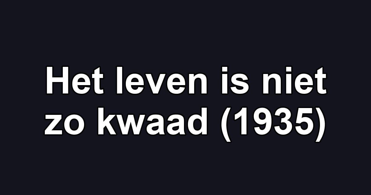 Het leven is niet zo kwaad (1935)