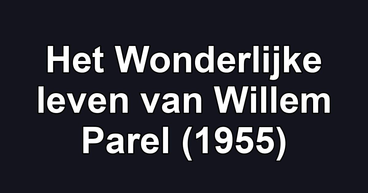 Het Wonderlijke leven van Willem Parel (1955)