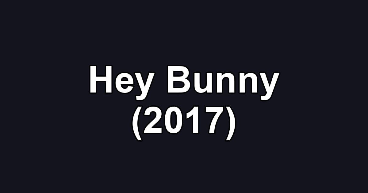 Hey Bunny (2017)
