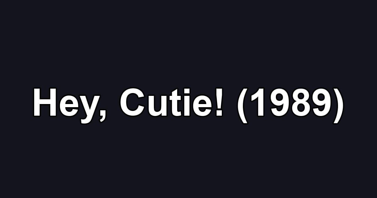 Hey, Cutie! (1989)