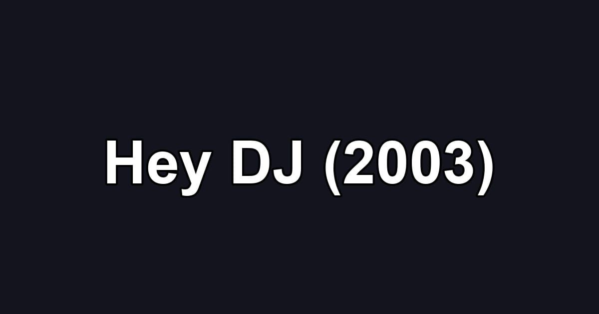Hey DJ (2003)