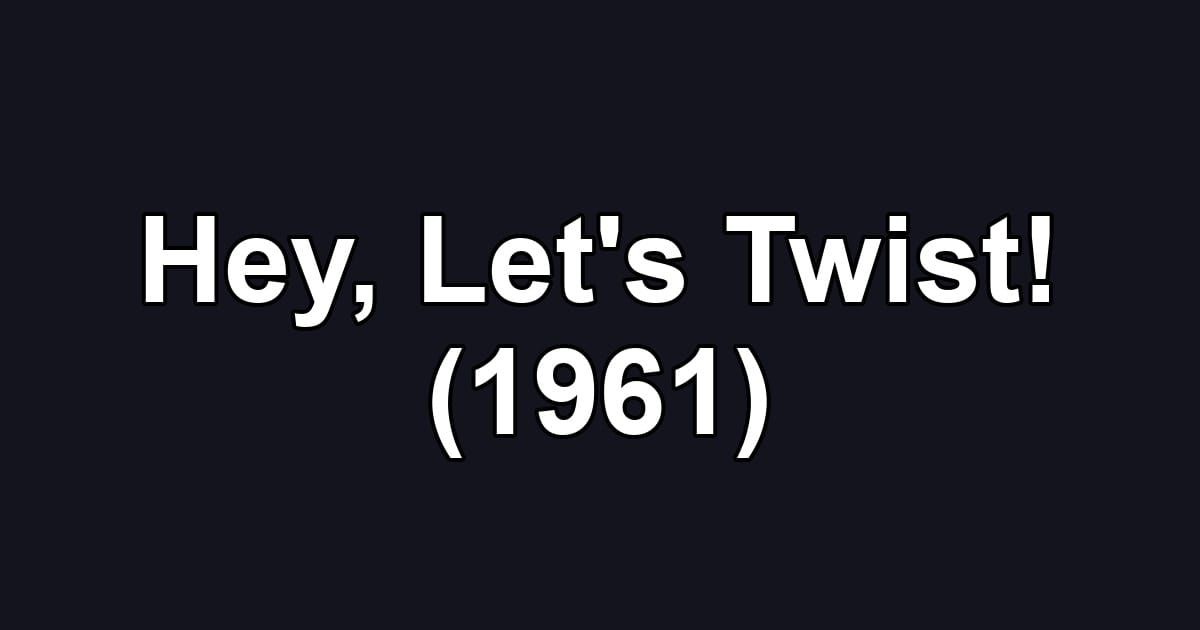Hey, Let's Twist! (1961)