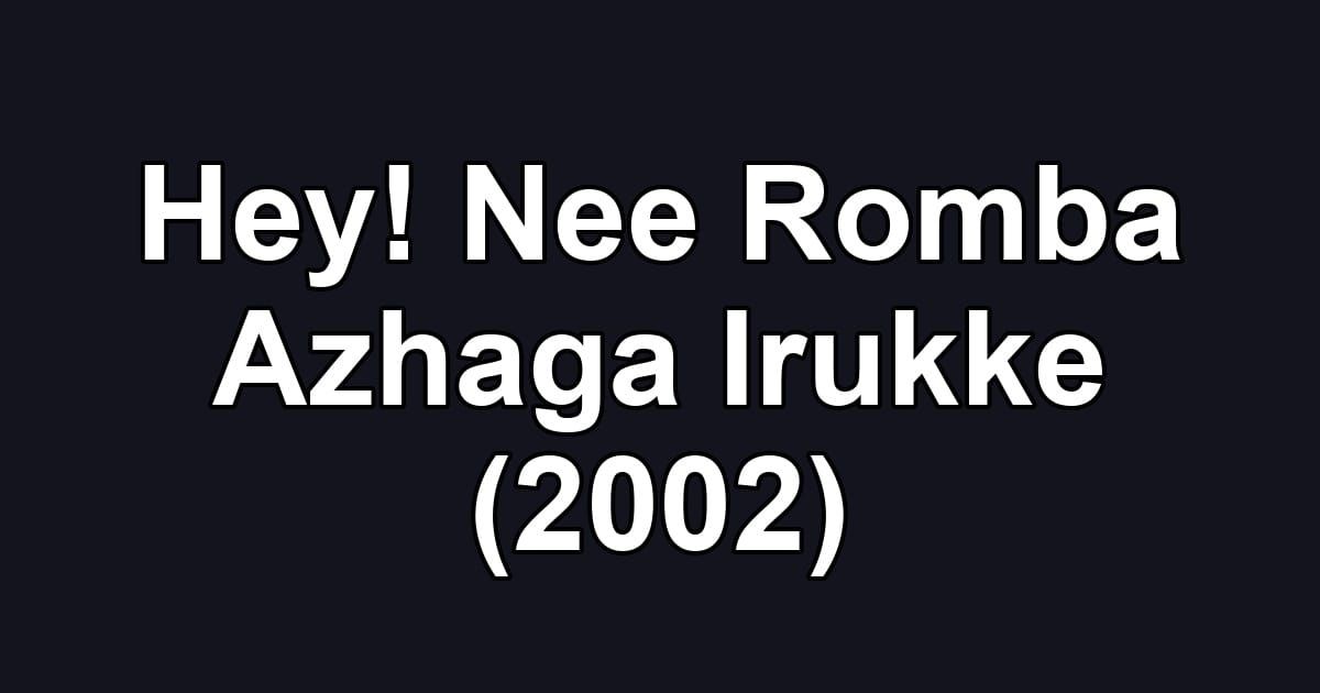 Hey! Nee Romba Azhaga Irukke (2002)
