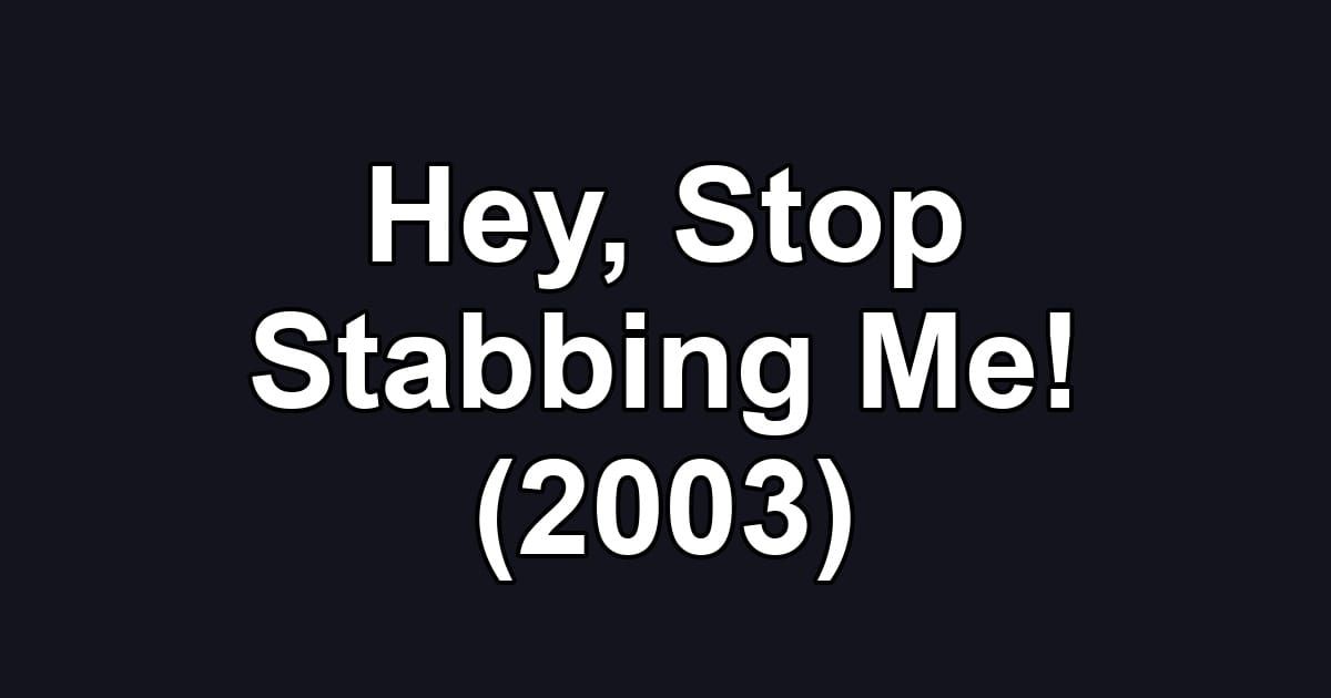 Hey, Stop Stabbing Me! (2003)