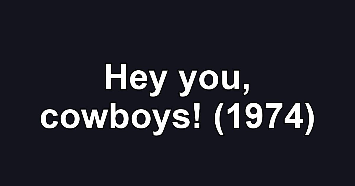 Hey you, cowboys! (1974)