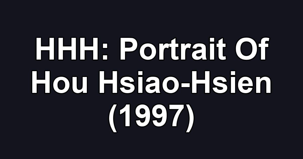 HHH: Portrait Of Hou Hsiao-Hsien (1997)