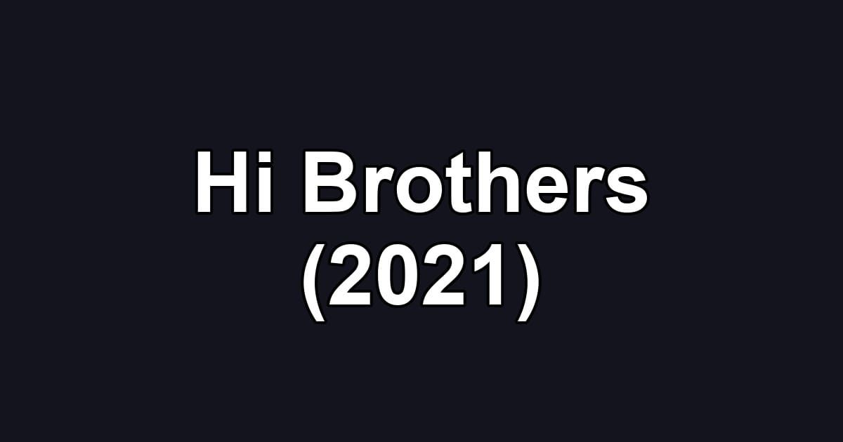 Hi Brothers (2021)