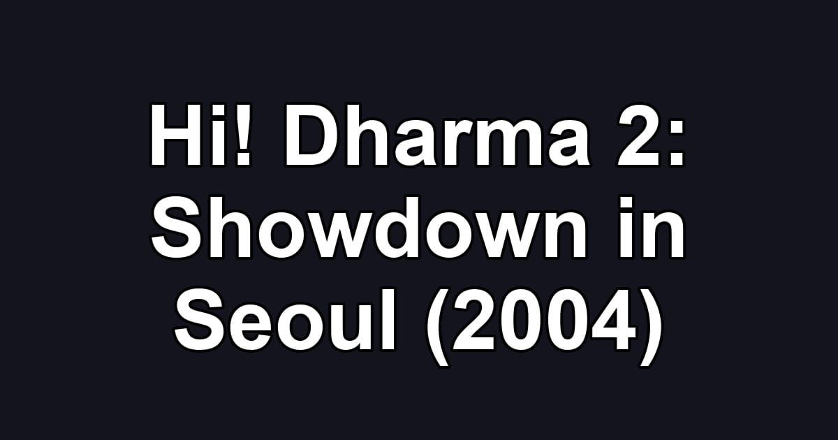 Hi! Dharma 2: Showdown in Seoul (2004)