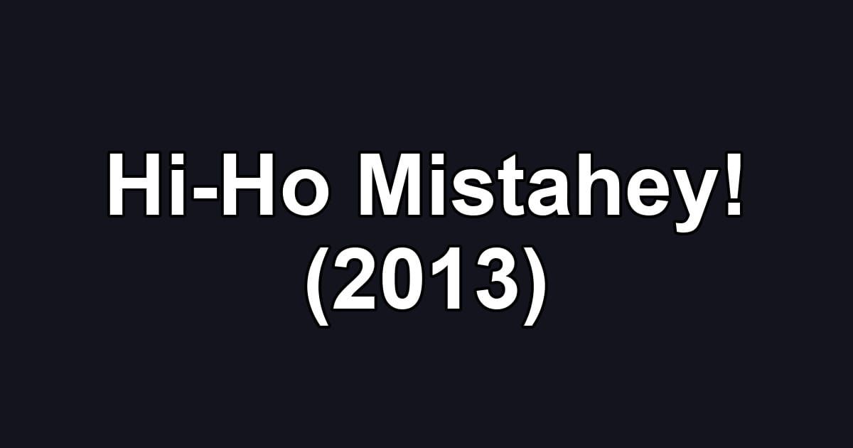 Hi-Ho Mistahey! (2013)