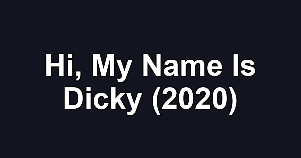 Hi, My Name Is Dicky (2020)