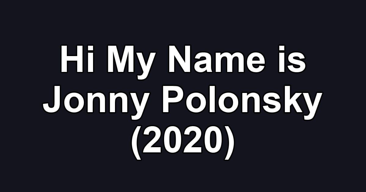Hi My Name is Jonny Polonsky (2020)