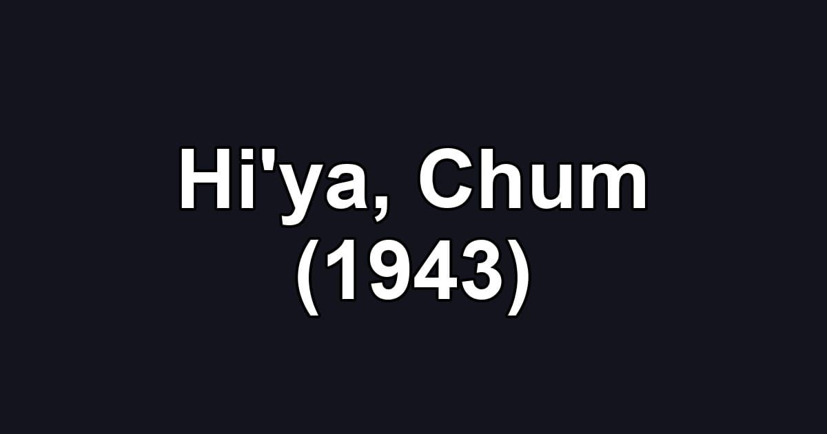 Hi'ya, Chum (1943)