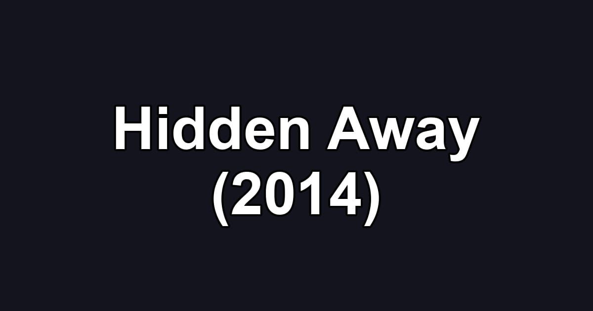 Hidden Away (2014)