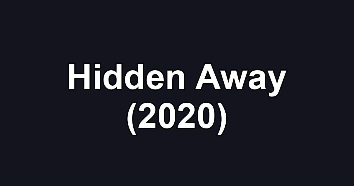 Hidden Away (2020)