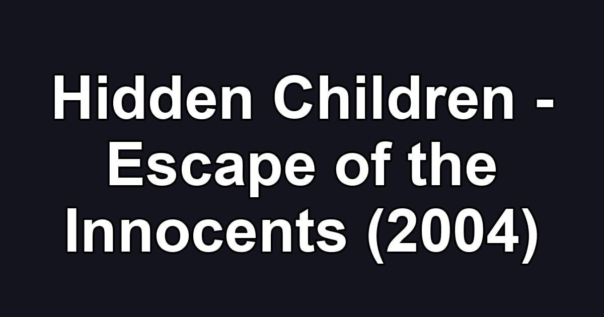 Hidden Children - Escape of the Innocents (2004)