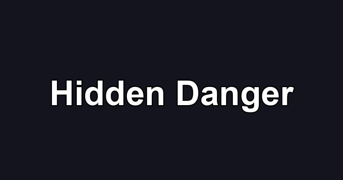 Hidden Danger