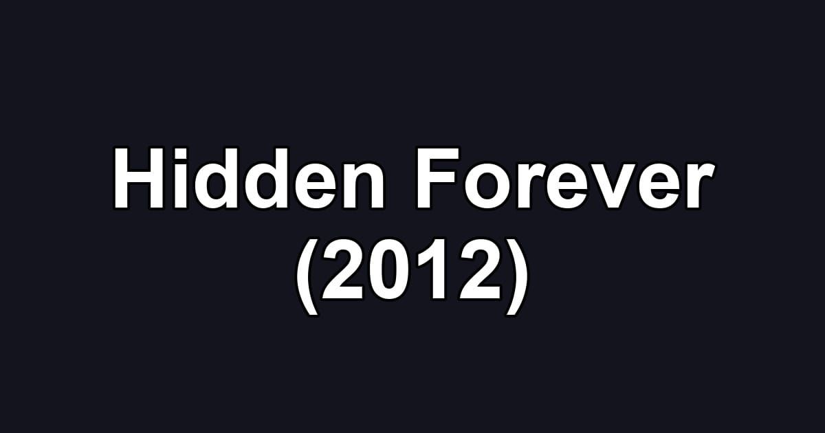 Hidden Forever (2012)