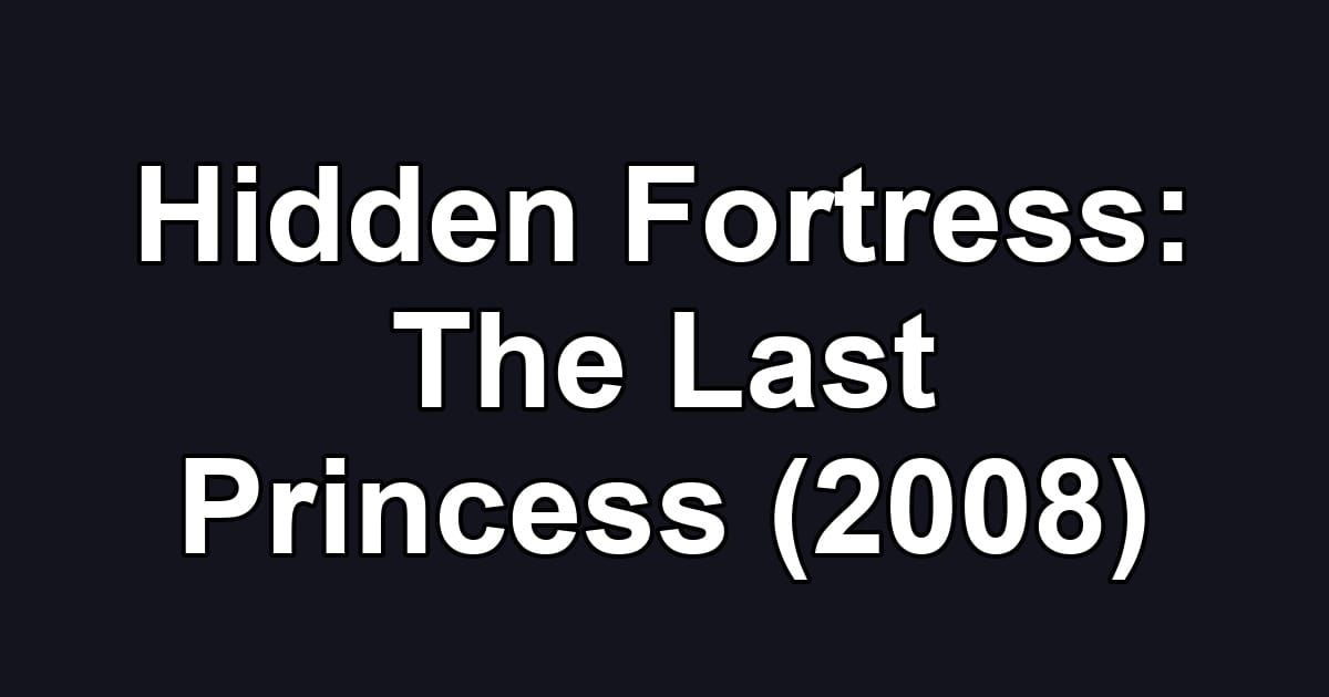Hidden Fortress: The Last Princess (2008)